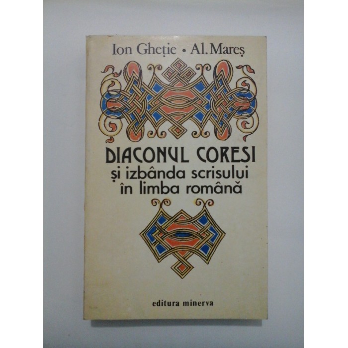 DIACONUL CORESI si izbanda scrisului in limba romana - Ion Ghetie * Al. Mares DIACONUL CORESI si izbanda scrisului in limba romana - Ion Ghetie * Al. Mares